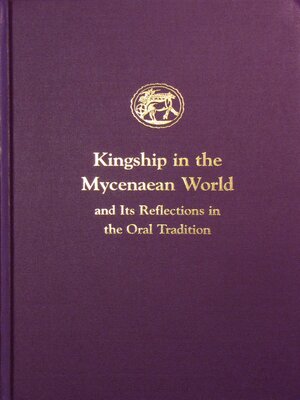 cover image of Kingship in the Mycenaean World and Its Reflections in the Oral Tradition